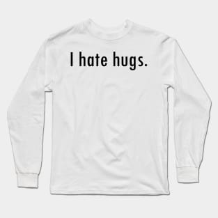 I hate hugs Long Sleeve T-Shirt